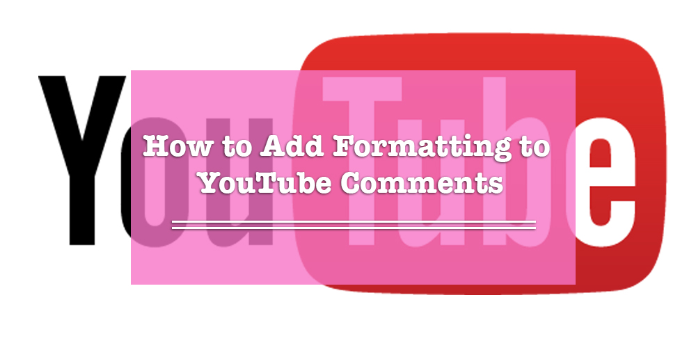 How to Format YouTube Comments With Italics and Other Styles