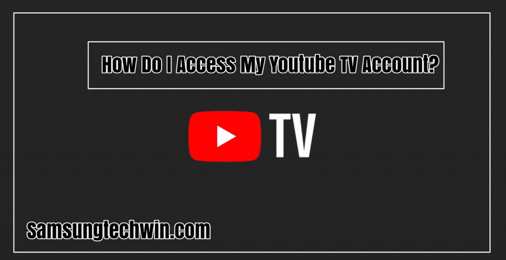 How Do I Access My Youtube TV Account 3 Easy Ways
