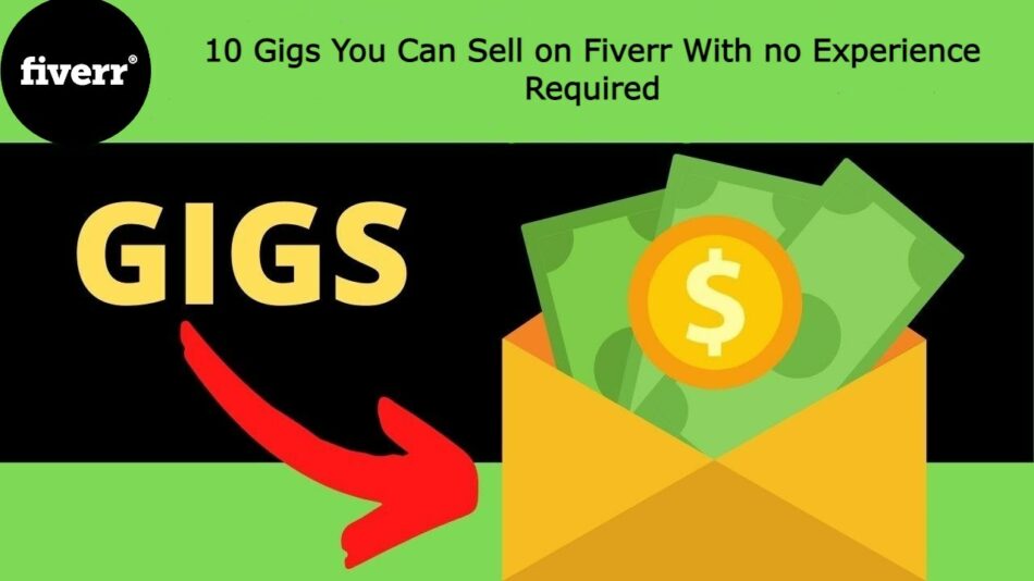 10 Gigs You Can Sell on Fiverr With no Experience Required