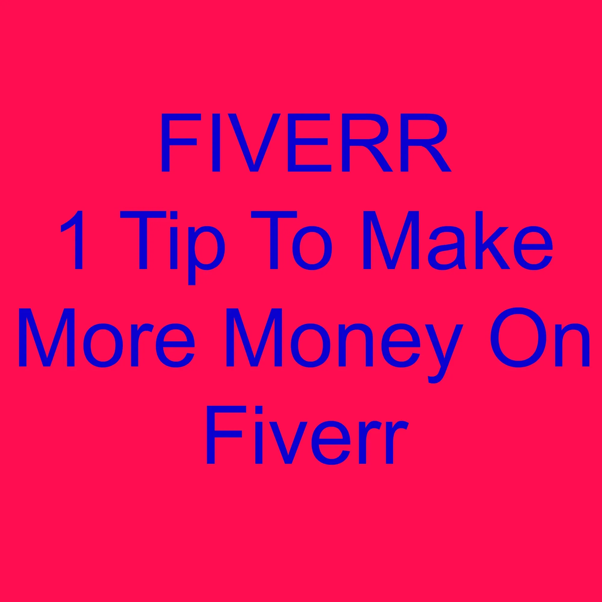 1 Tip To Make More Money On Fiverr  A Proven Way