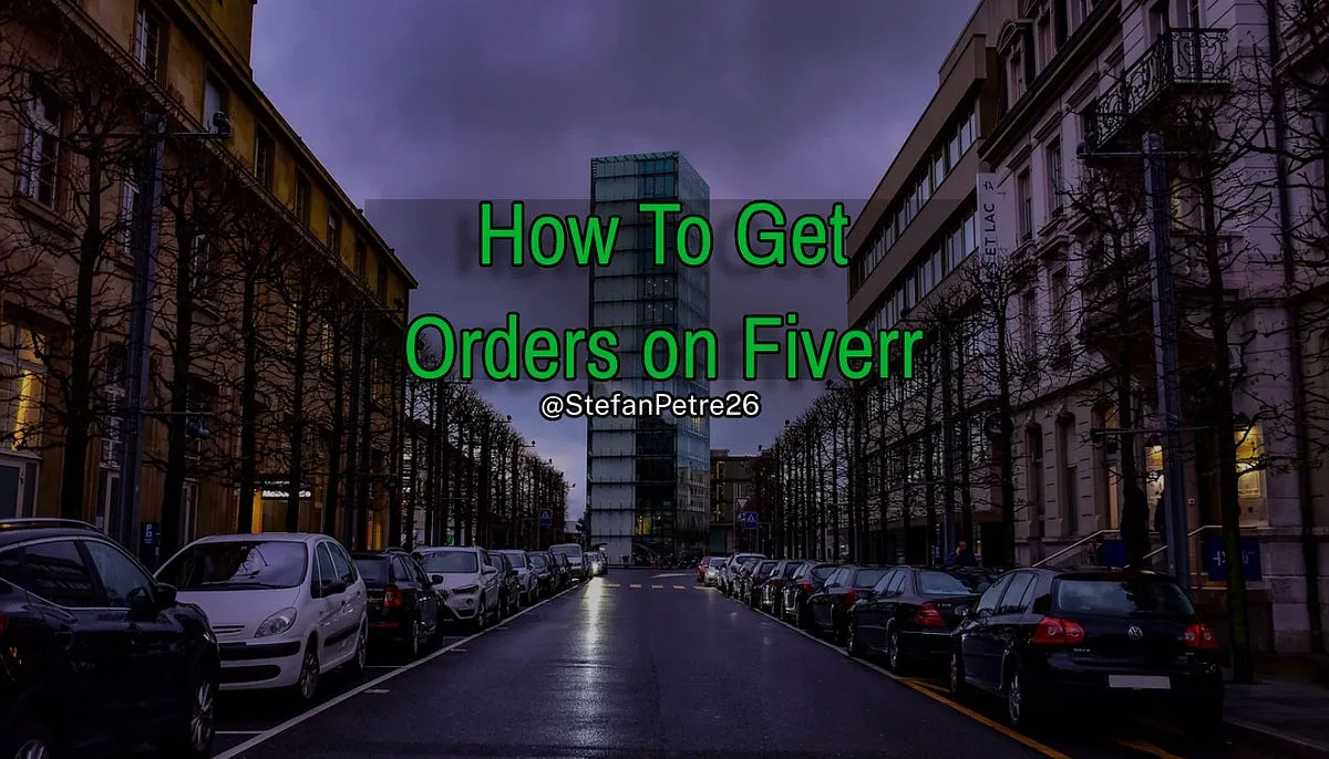 How to get more orders on Fiverr  Part 1  by Stefan Petre  Medium