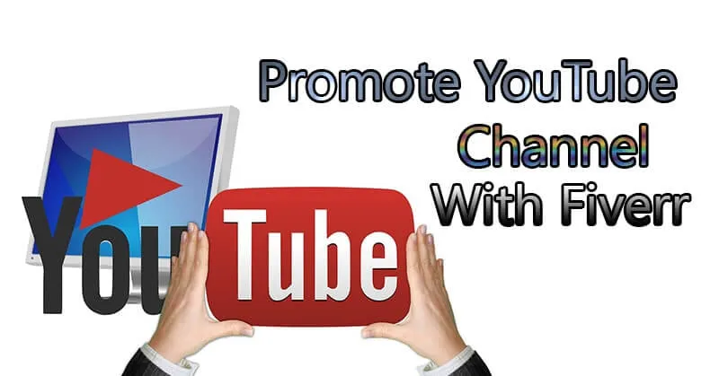 How to Promote YouTube Channel with Fiverr Exclusive Tips