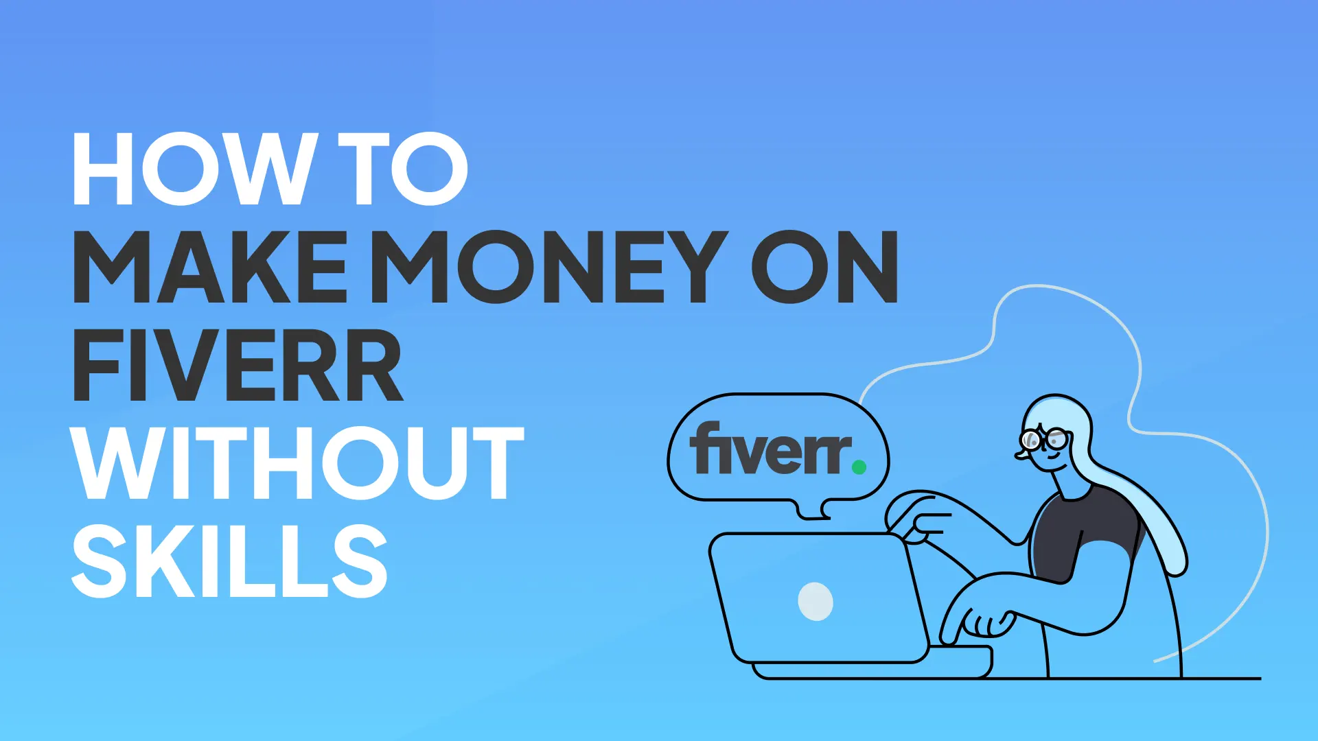 How to Make Money on Fiverr Without Skills An Actionable Guide