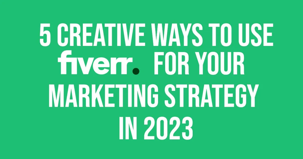 5 Creative Ways to Use Fiverr for Your Marketing Strategy in 2023  by 