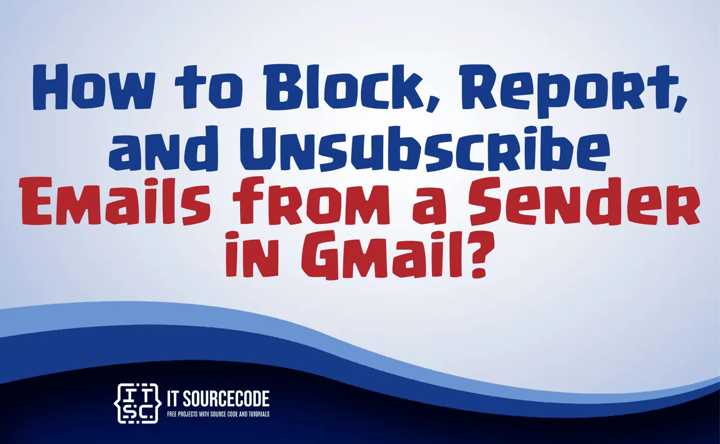 How to Block Report and Unsubscribe Emails from a Sender in Gmail