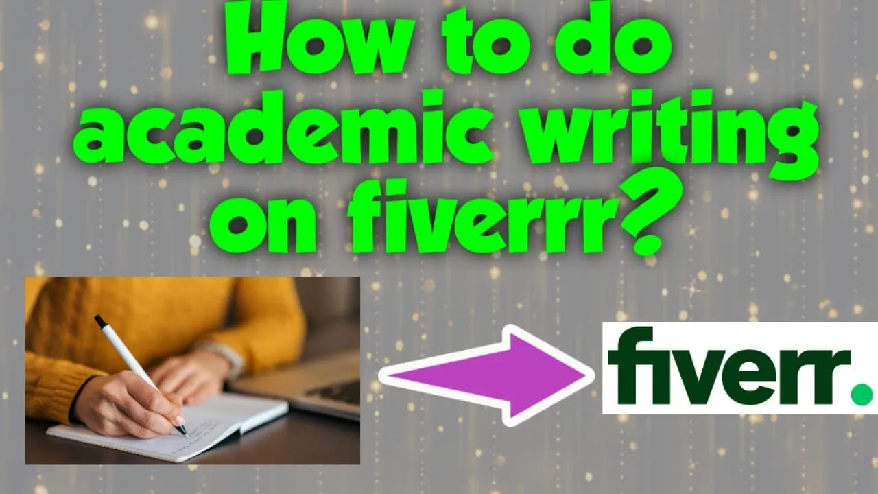 How to do Academic writing of fiverr  How to do academic work on 