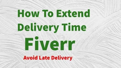 How to Extend Delivery Date on Fiverr