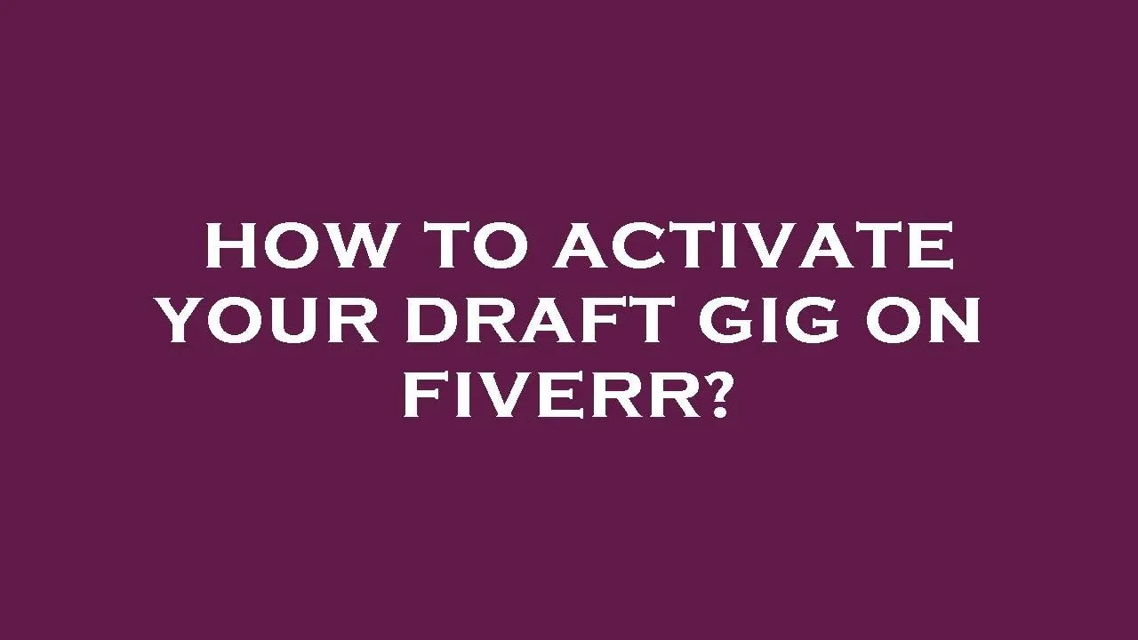 How to Activate Draft Gig on Fiverr