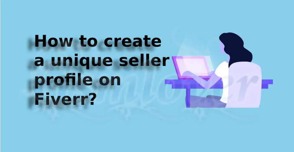 How to create a unique seller profile on Fiverr