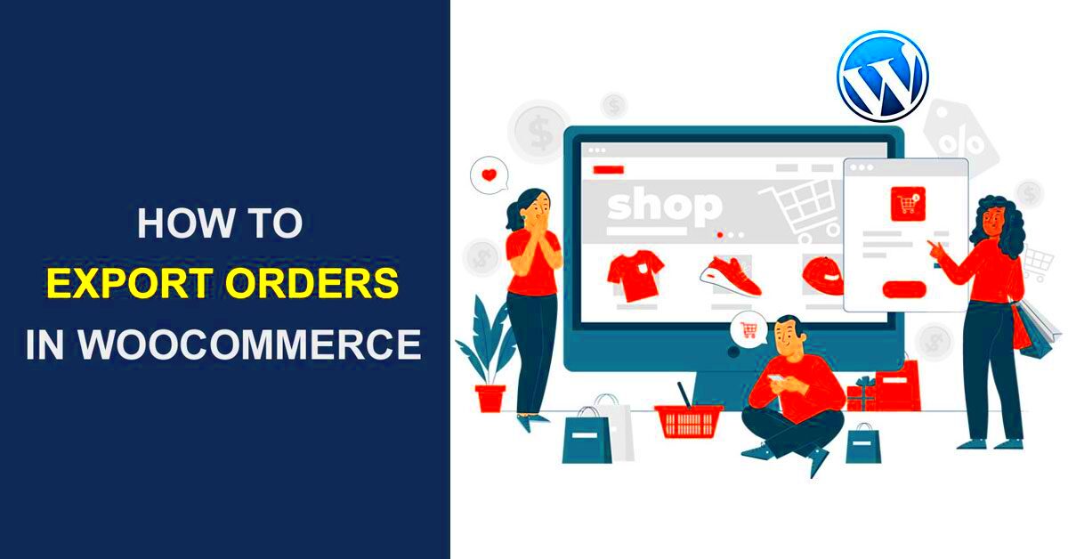 How to Export Orders in WooCommerce  WP Content