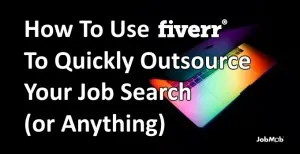  How To Use Fiverr To Quickly Outsource Your Job Search or Anything