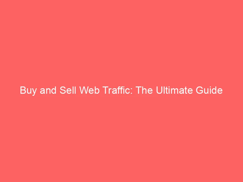 Buy And Sell Web Traffic The Ultimate Guide  Froggy Ads