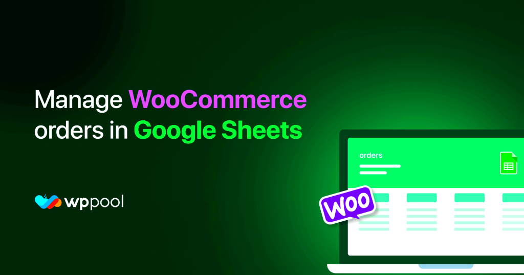 How to manage WooCommerce orders from Google Sheets  WPPOOL