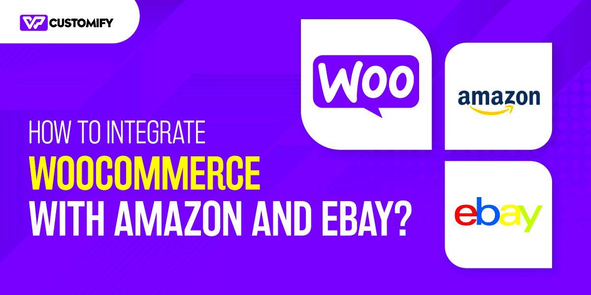 How to integrate WooCommerce with Amazon and eBay  Wpcustomify