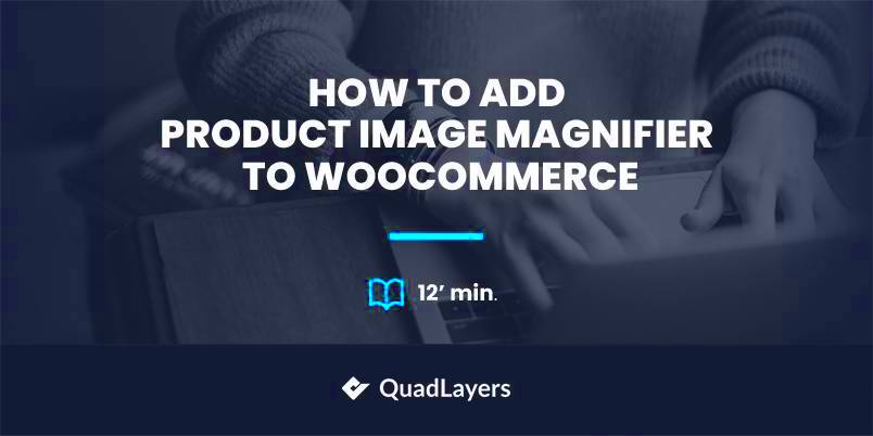 How to Add Product Image Magnifier to WooCommerce  QuadLayers