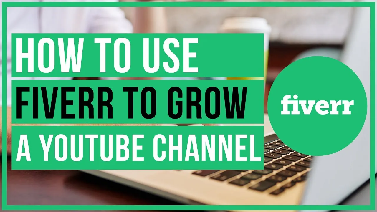 How To Use Fiverr To Grow A YouTube Channel  Hire The Right People 