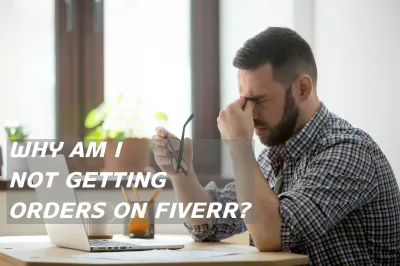 Why Am I Not Getting Orders on Fiverr?