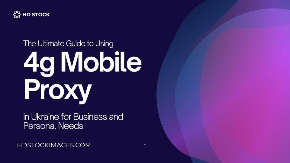 The Ultimate Guide to Using Mobile Proxy in Ukraine for Business and Personal Needs