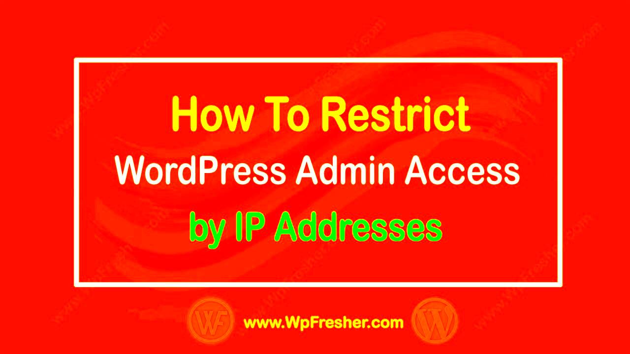 How to Restrict WordPress Admin Access by IP Addresses  WpFresher