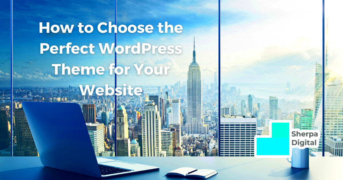 How to Choose the Perfect WordPress Theme for Your Website  Sherpa Digital