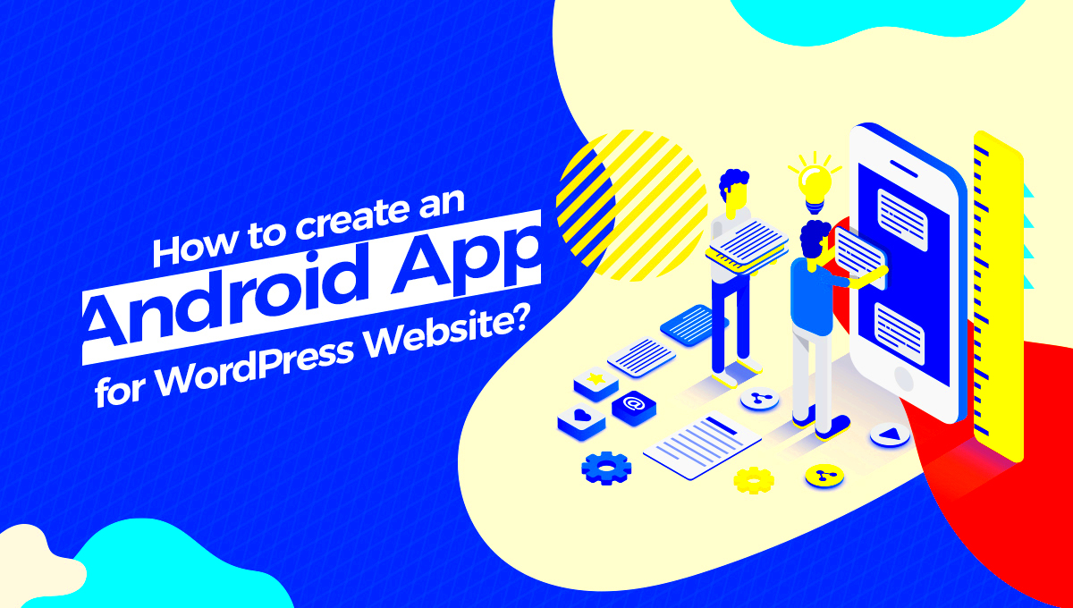 How to Create an Android App for WordPress Website  Infoxen Technologies