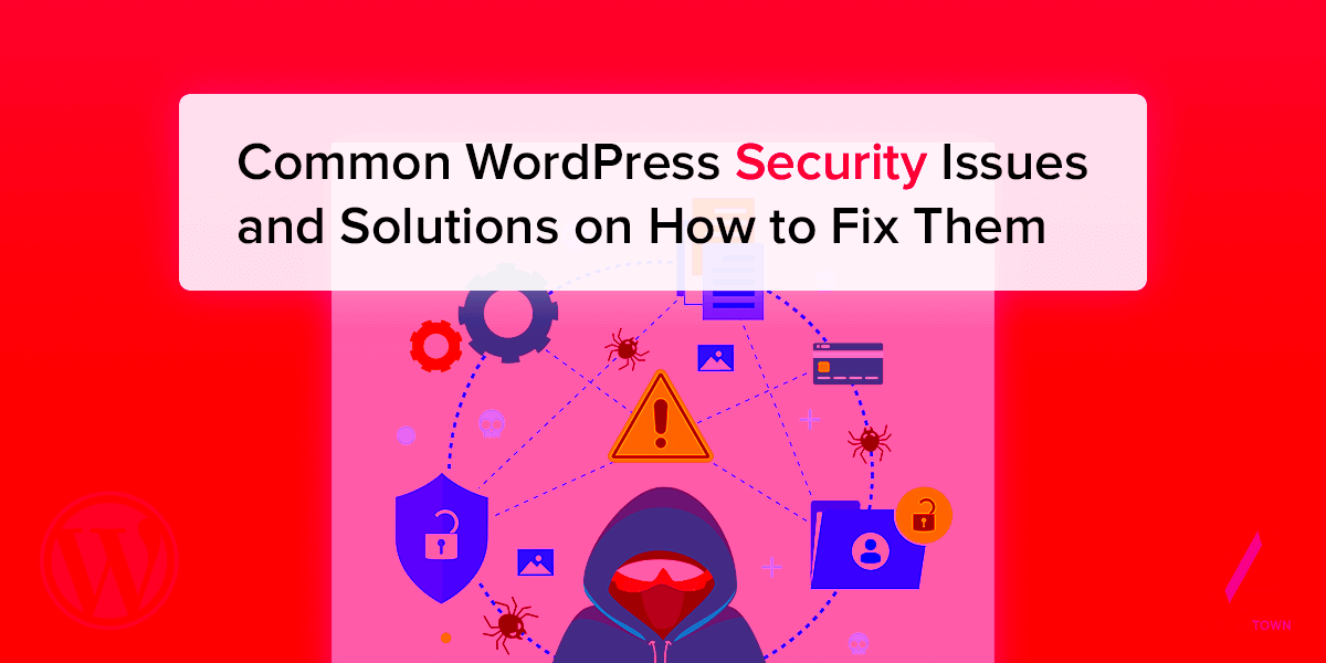 Common WordPress Security Issues and Solutions to Fix Them