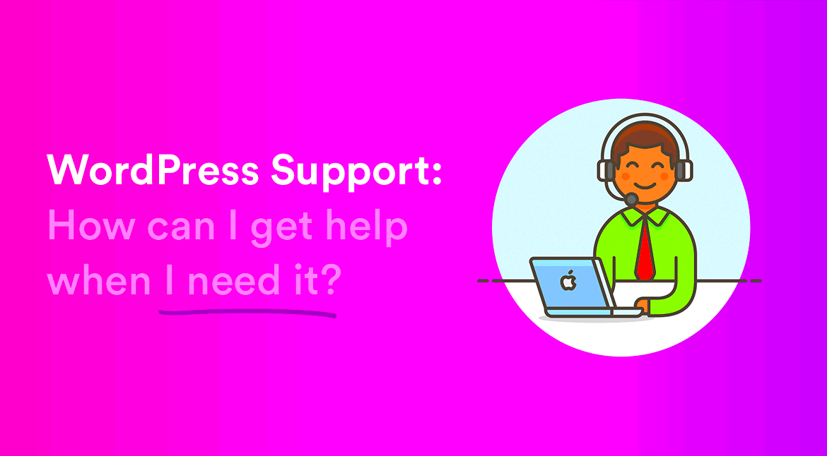 WordPress Customer Service  How can I get Assistance when I need it 