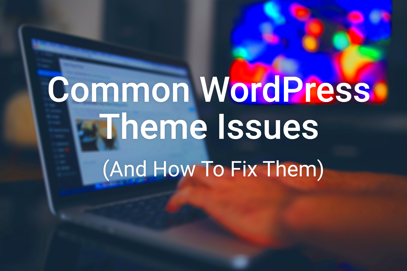 Common WordPress Theme Issues And How To Fix Them