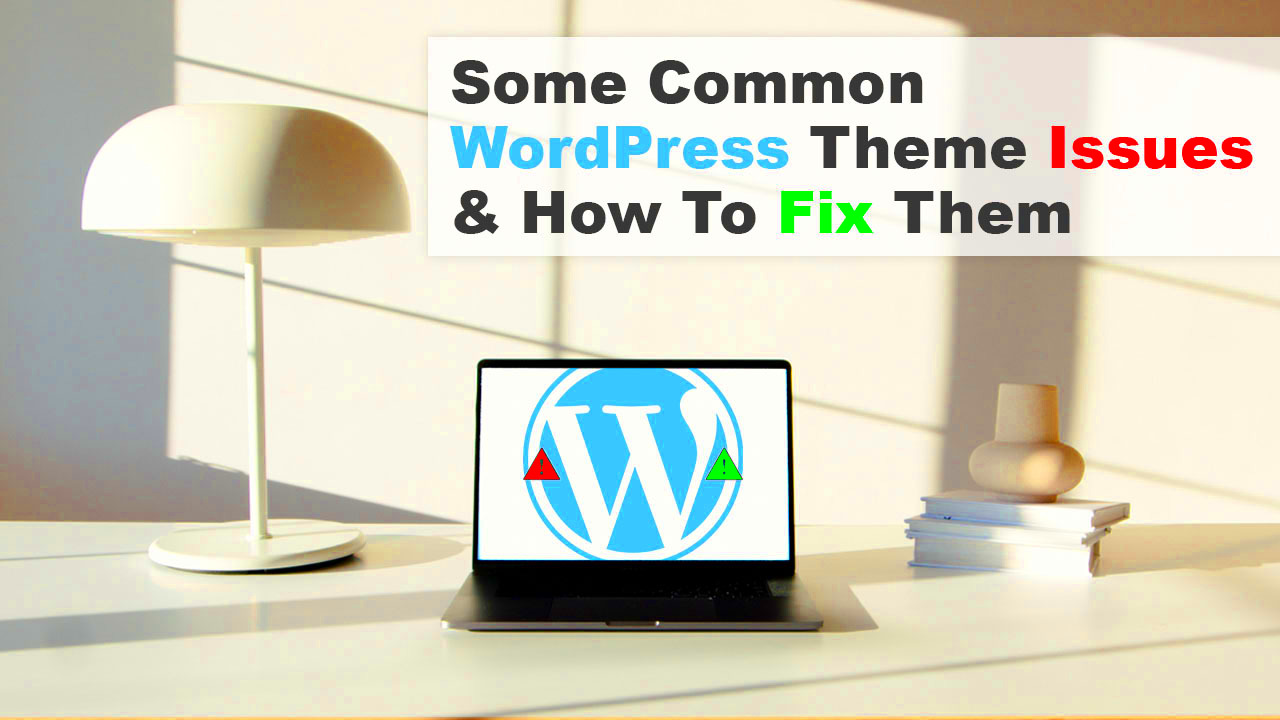 Some Common WordPress Theme Issues  How To Fix Them