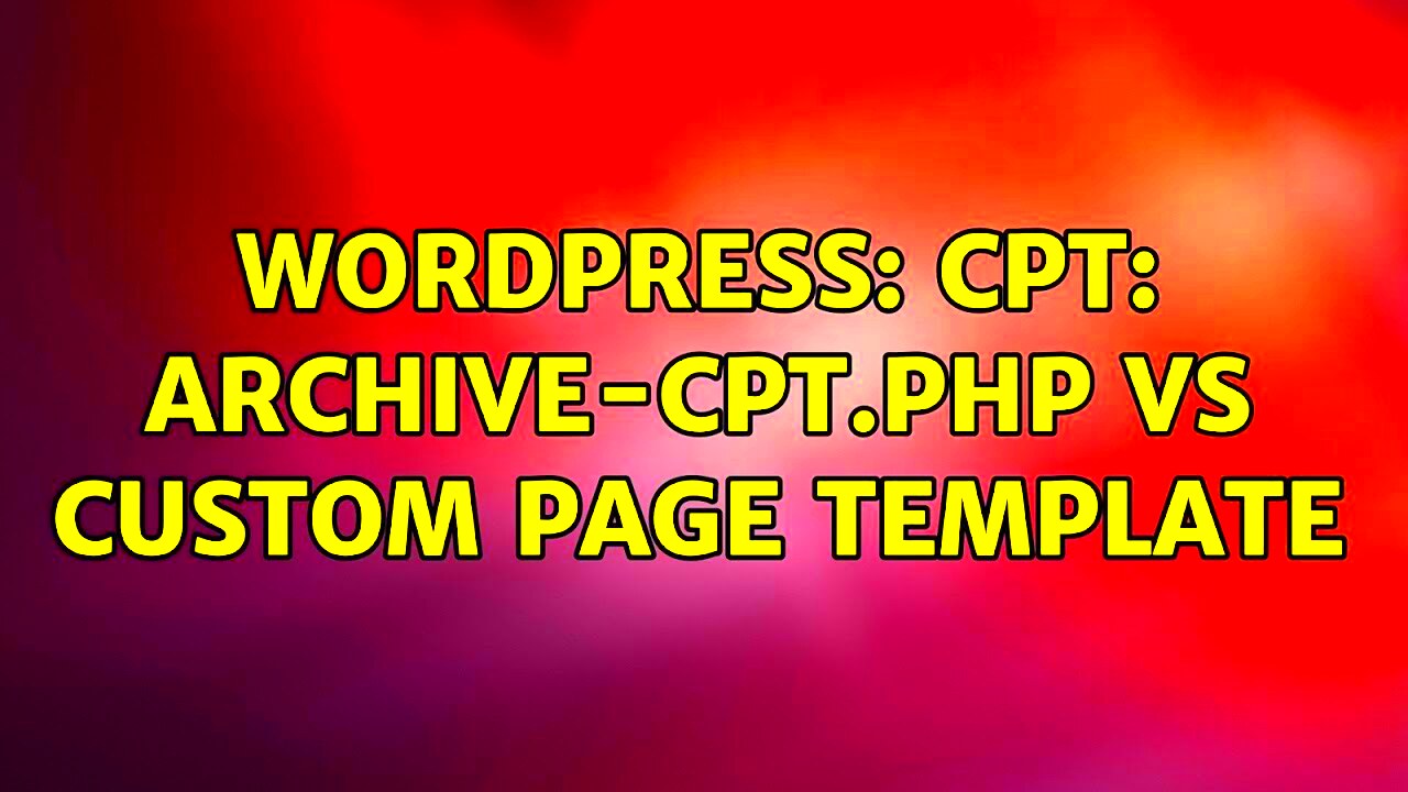 Wordpress CPT archivecptphp VS custom page template  YouTube