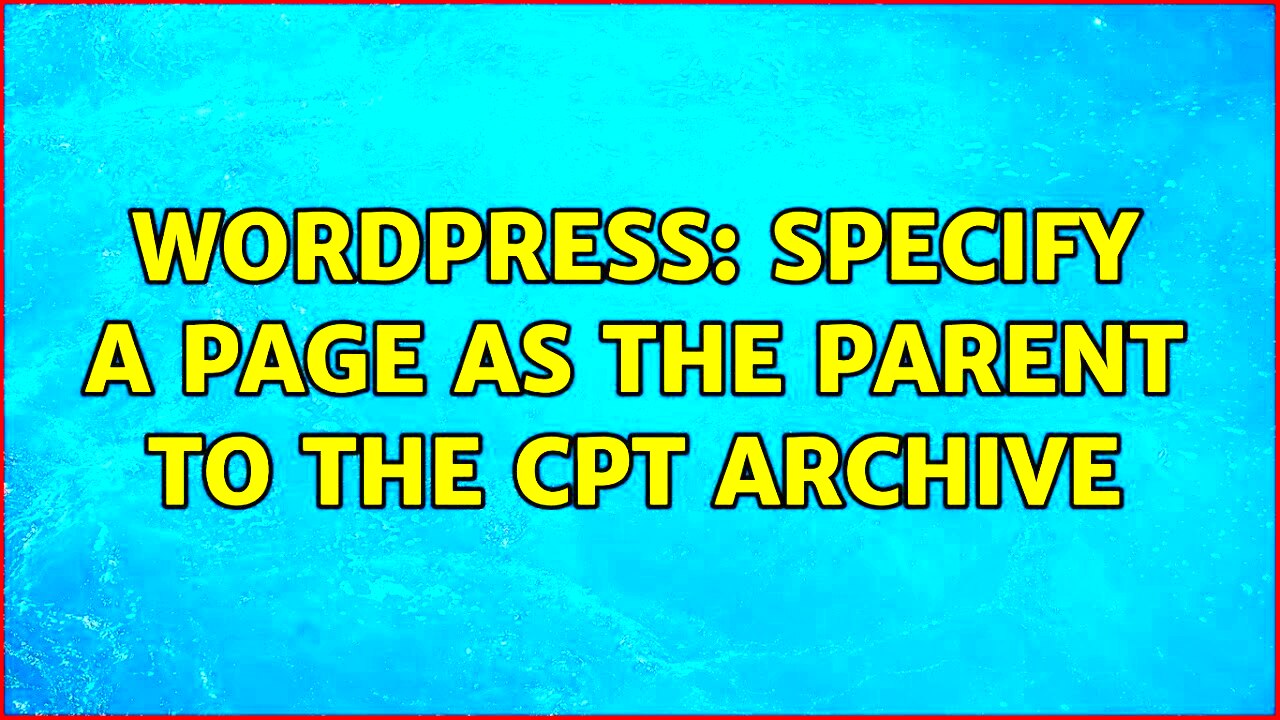 Wordpress Specify a Page as the parent to the CPT Archive  YouTube