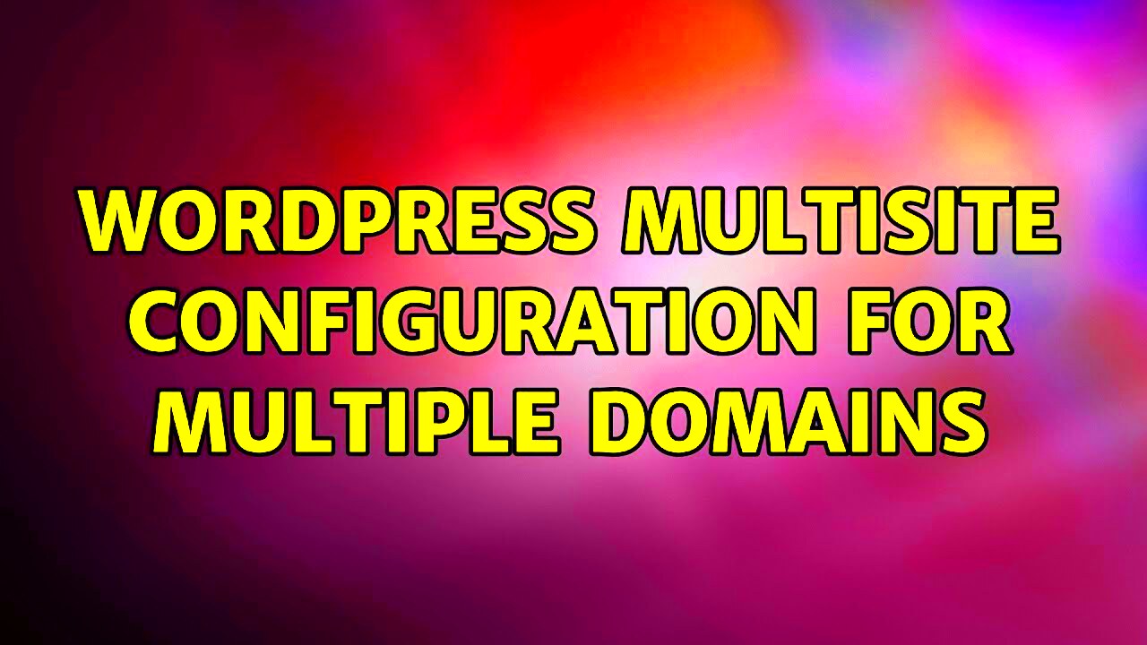 Wordpress Multisite configuration for multiple domains  YouTube