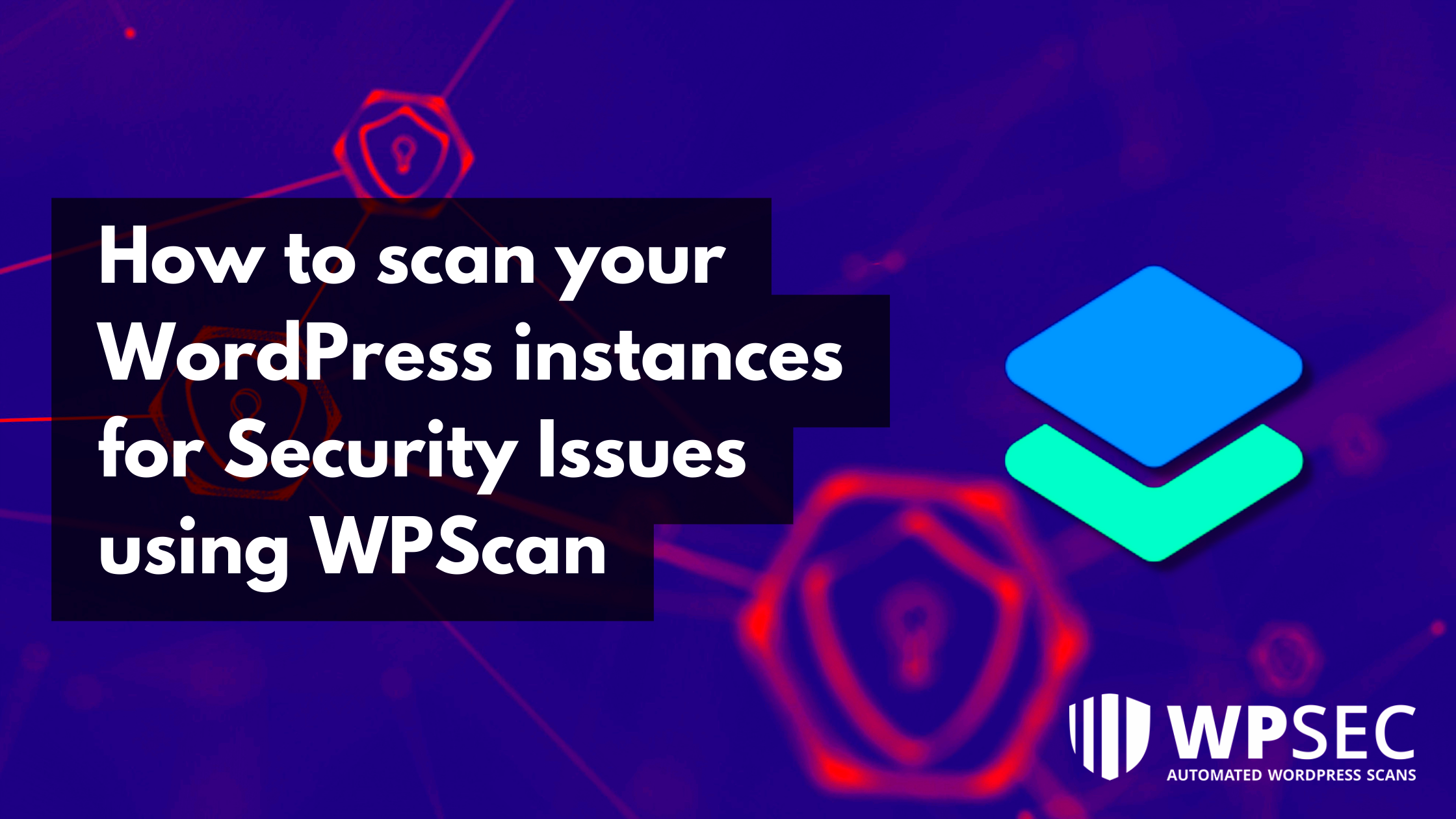 How to scan your WordPress instances for Security Issues using WPScan 