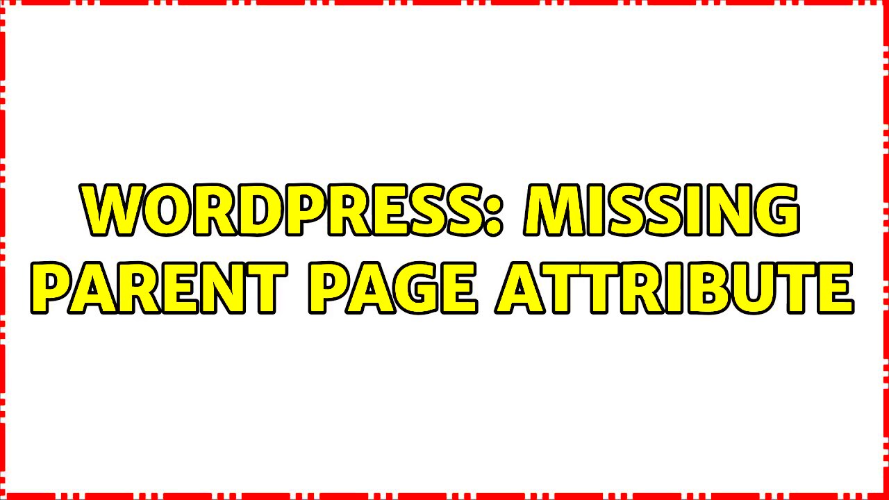 Wordpress Missing parent page attribute 2 Solutions  YouTube