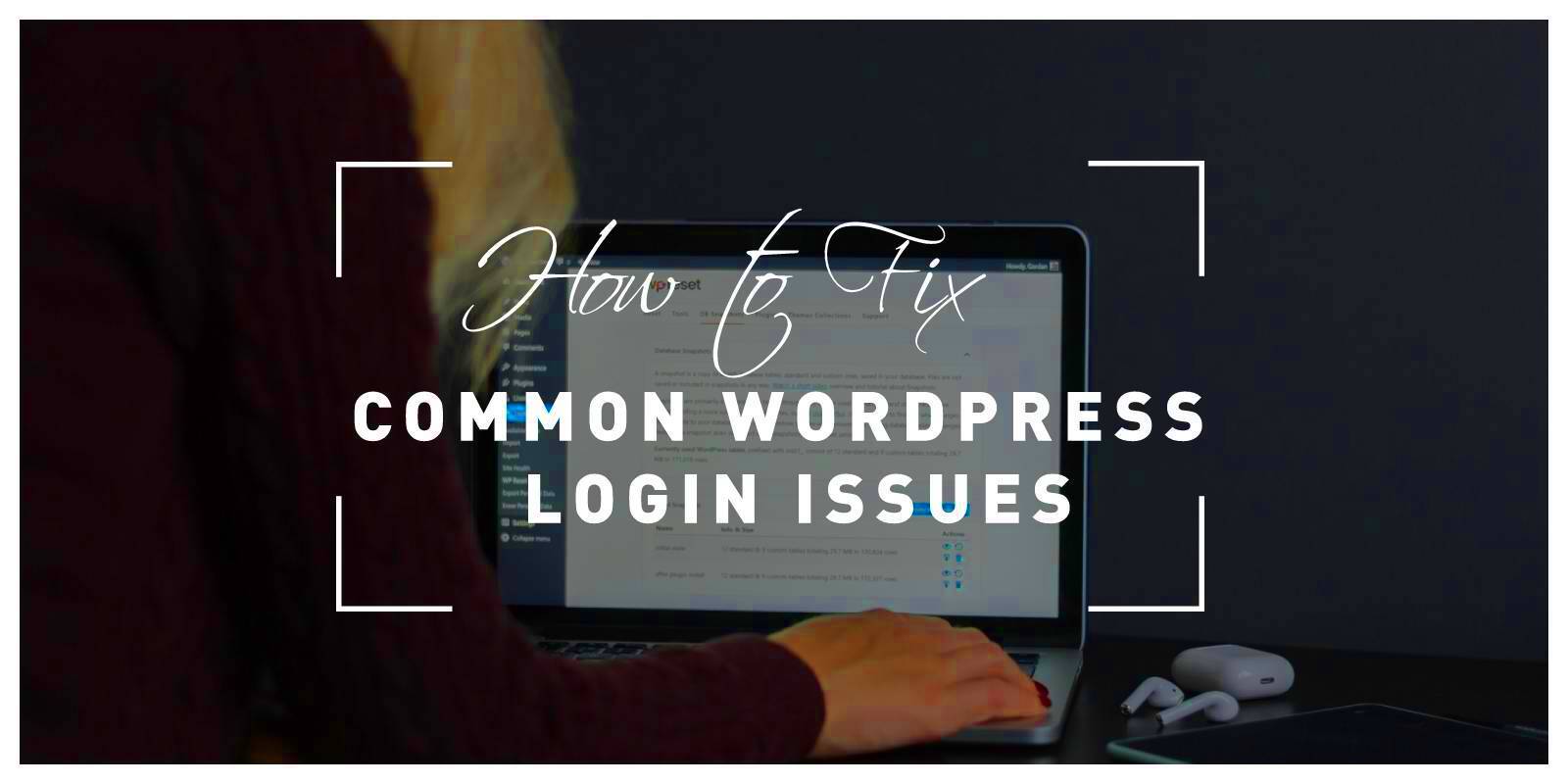 Common WordPress Login Issues and How to Fix Them Our Tips on What to 