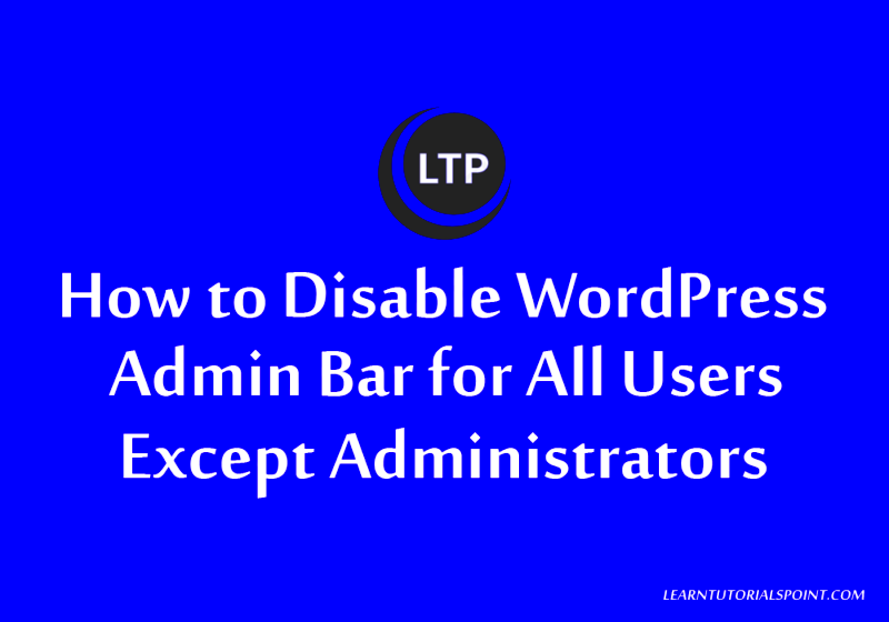 How to Disable WordPress Admin Bar for All Users Except Administrators 