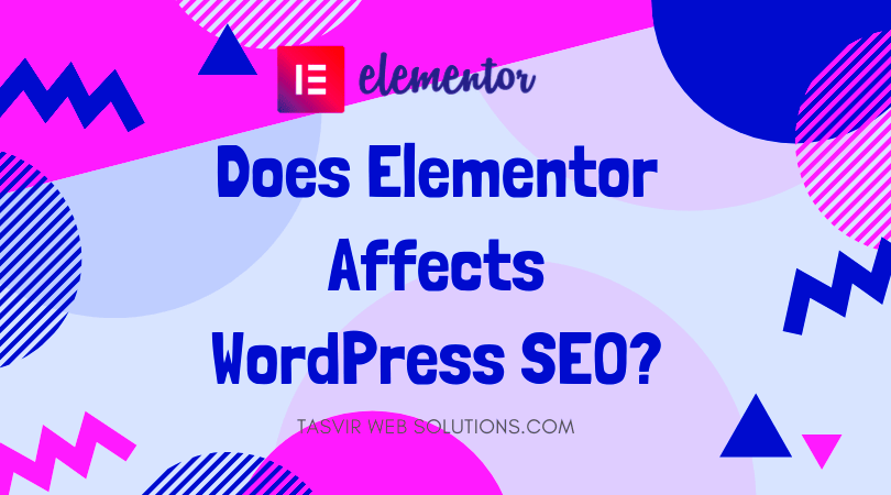 Does Elementor affect SEO of WordPress page  Tasvir Web Solutions