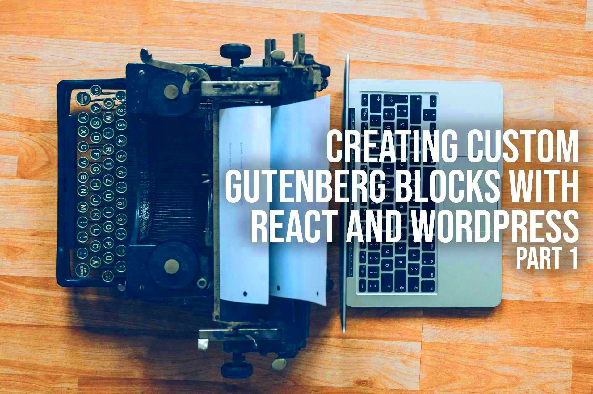 Creating Custom Gutenberg Blocks with React and WordPress  Part 1 