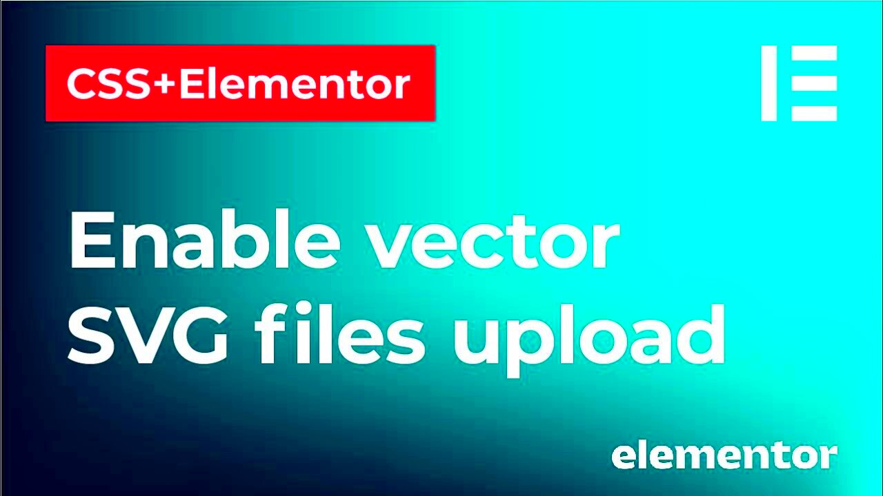 How to enable vector SVG file uploads in Elementor  Safe SVG plugin 