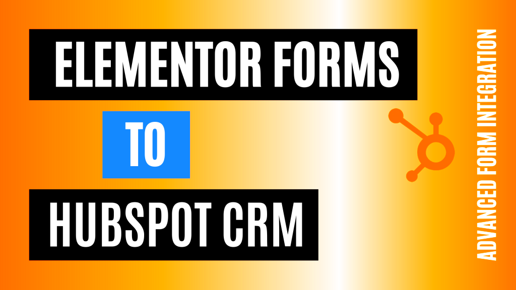 How to integrate Elementor Pro Forms with Hubspot CRM Quickly 