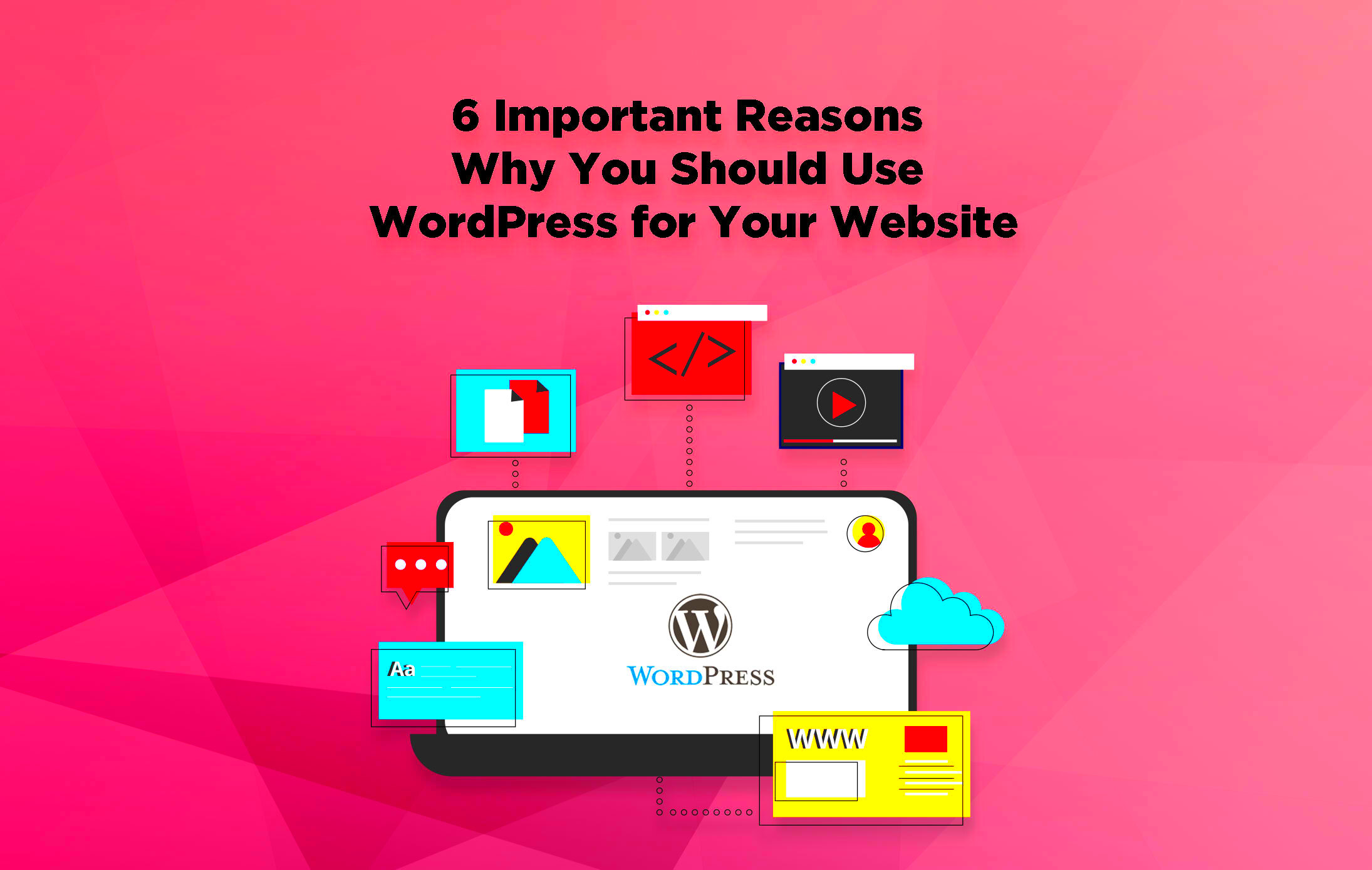 6 Important Reasons Why You Should Use WordPress for Your Website 