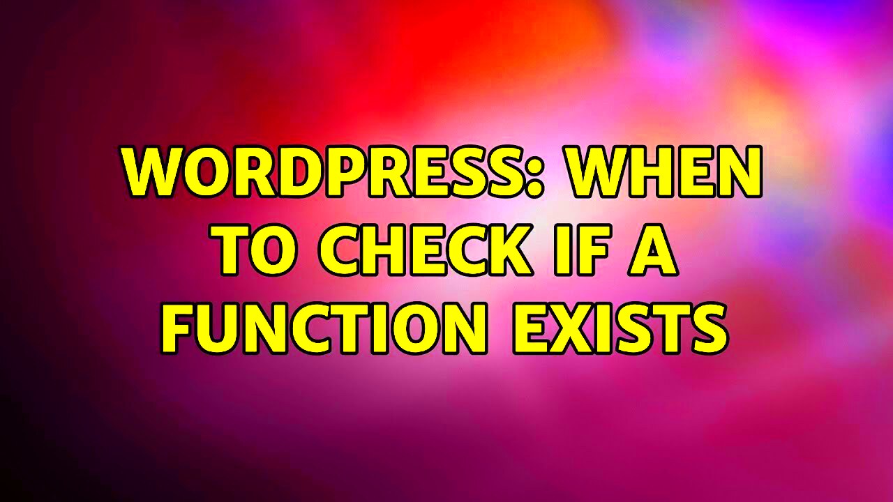 Wordpress When to check if a function exists  YouTube