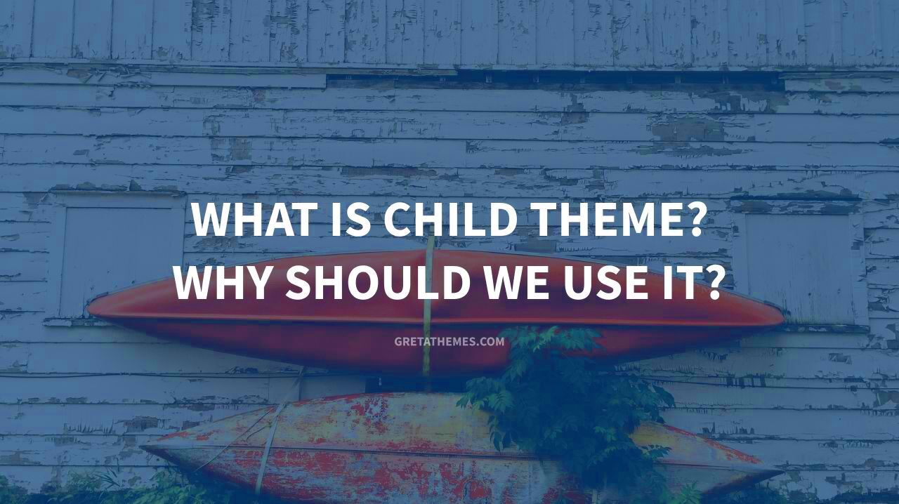 What is Child Theme Why Should We Use It  GretaThemes