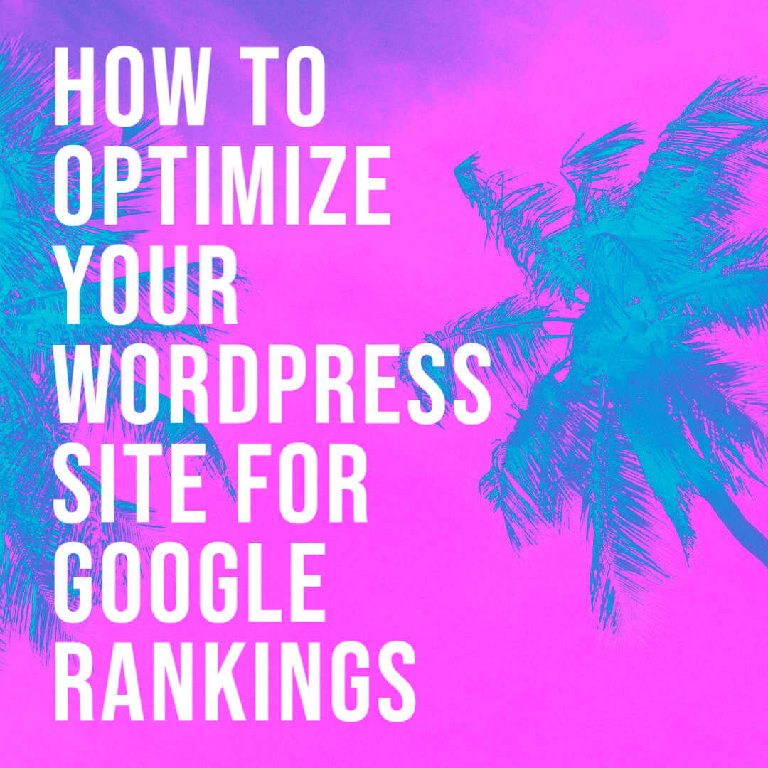 How to Optimize Your WordPress Site for Google Rankings
