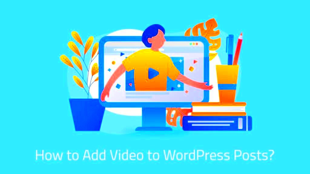 How to Add Video to WordPress Posts A Comprehensive Guide