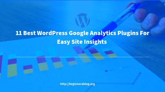 11 Best WordPress Google Analytics Plugins For Easy Website Insights