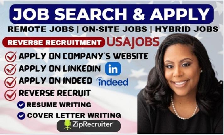 I WILL JOB SEARCH AND APPLY TO JOBS AS A REVERSE RECRUITER ON YOUR BEHALF Are you tired of endless job hunting and application processes with little to no results? Let me simplify your job search journey! As an experienced reverse recruiter and job search expert, I specialize in finding and applying for jobs tailored to your unique skills, career goals, and preferences. Whether you’re looking for remote jobs, hybrid roles, or on-site positions, I’ll act as your personal job search assistant and proactively apply to top opportunities on platforms like USAJobs, LinkedIn, and Indeed. What You’ll Get: Targeted Job Applications: I’ll apply to positions that perfectly align with your experience and aspirations. Reverse Recruitment: I’ll actively search and apply for jobs on your behalf, saving you time while increasing your chances of landing interviews. Why Choose Me? Proven Expertise: With years of experience, I’ve helped clients secure positions at top companies quickly and efficiently. Don’t let job hunting stress you out. Lets work together to secure your next role and advance your career. Message me now or place an order to get started today!