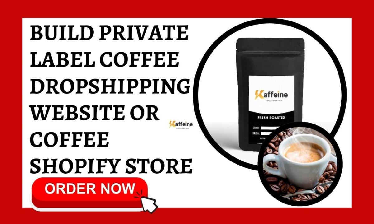 I Will Build a Private Label Coffee Dropshipping Website or Coffee Shopify Store