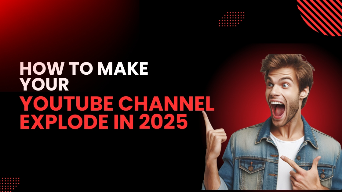 How to Make Your YouTube Channel Explode in 2025