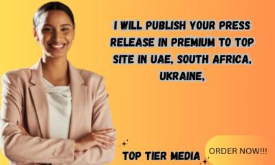 I will publish your press release in premium to top site in UAE, South Africa, Ukraine
